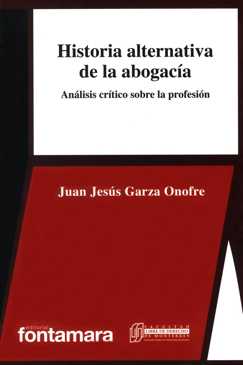Presentación de libro: «Historia alternativa de la abogacía. Análisis crítico sobre la profesión (Fontamara, 2020)», por su autor Juan Jesús Garza Onofre
